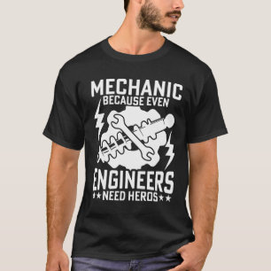 MECHANISMUS, WEIL SOGAR INGENIEURE HEROS BENÖTIGEN T-Shirt