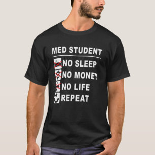 Med School Kein Schlaf Geld Leben Wiederholung Med T-Shirt