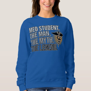 Med Student Man Myth Legend Medical School Doktor Sweatshirt