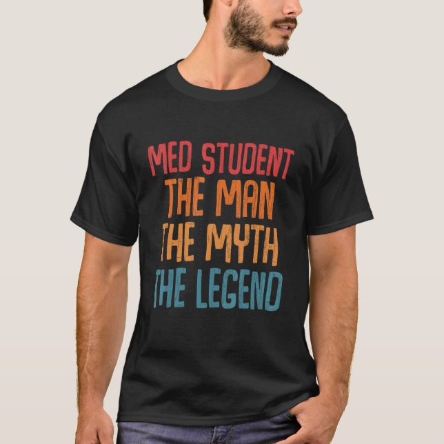 Med Student The Man Myth Legend Fun Medical School T-Shirt (Vorderseite)