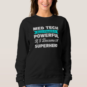 Med Tech, weil ich zu medizinisch wäre Sweatshirt