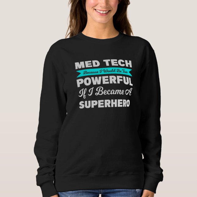 Med Tech, weil ich zu medizinisch wäre Sweatshirt (Vorderseite)