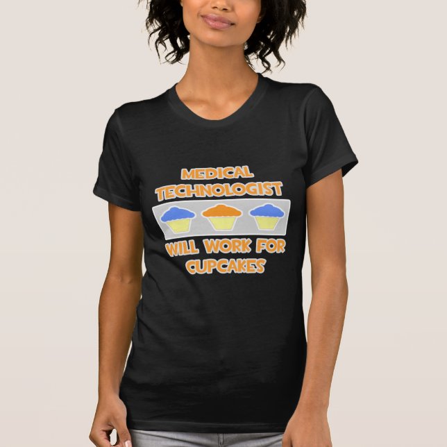 Med Technologe ... Wird für Cupcakes arbeiten T-Shirt (Vorderseite)