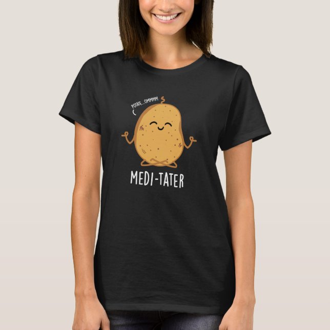 Medi-tater Funny Meditating Potato Pun Dark BG T-Shirt (Vorderseite)