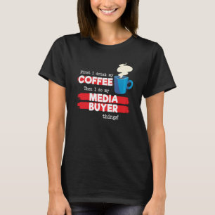 Media Buyer & Coffee Appreciation Sprichwort T-Shirt
