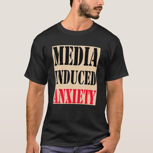 Media Induced Anxiety  Quotes & Slogans  Political T-Shirt (Vorderseite)