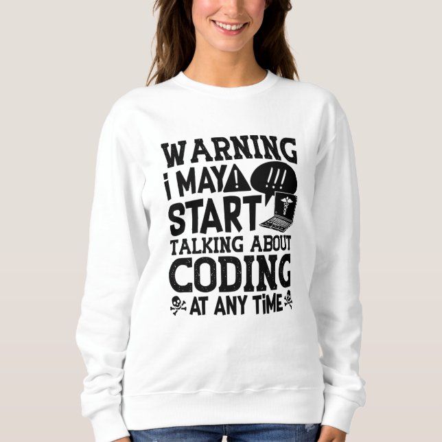Medical Coder Coding Warning I May Start Talking Sweatshirt (Vorderseite)