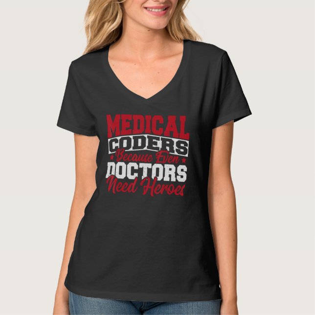 Medical Coders cause Even Doctors Need Heroes Medi T-Shirt (Vorderseite)