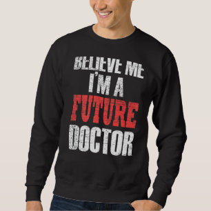 Medical Trust Me I a Doctor Sweatshirt