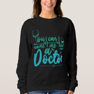 Medical Trust Me Im A Doctor  9 Sweatshirt