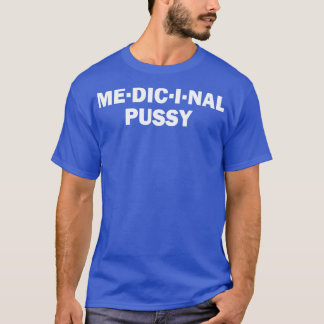 Medicinal Pussy Funny Offensive Spaß T-Shirt