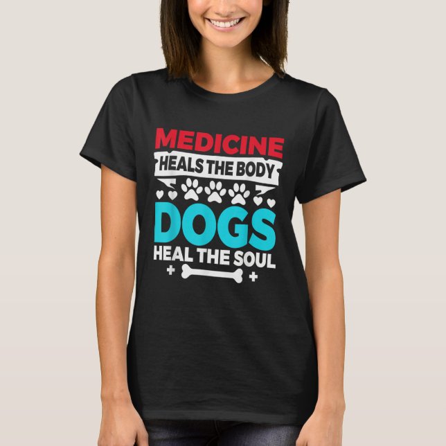 Medicine Heals Body Dogs Heal Soul Nurse Vet Gift T-Shirt (Vorderseite)