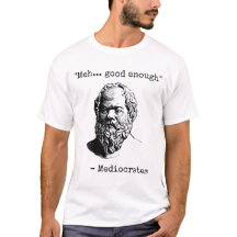 Mediocrates Meh Good genug Sarcasm