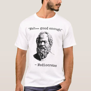 Mediocrates Meh Good genug Sarcasm T-Shirt