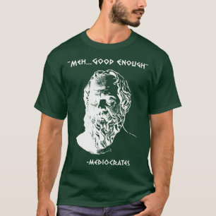 Mediocrates Meh Gut Genug Sarkasmus lustig T-Shirt