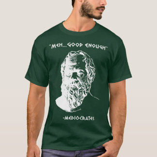 Mediocrates Meh Gut Genug Sarkasmus lustig T-Shirt