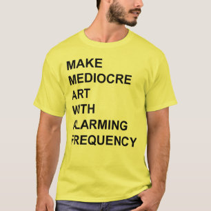 Mediocre Art mit alarmierender Häufigkeit machen T-Shirt