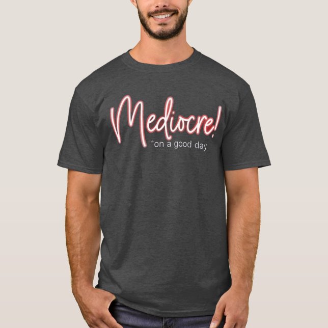 Mediocre! t-shirt (Vorderseite)