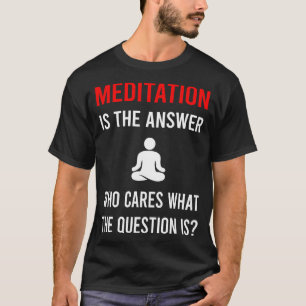Meditat für die Antwort T-Shirt