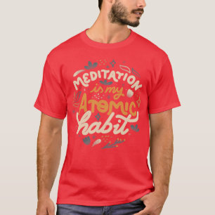 Meditation ist meine atomare Gewohnheit von Tobe F T-Shirt