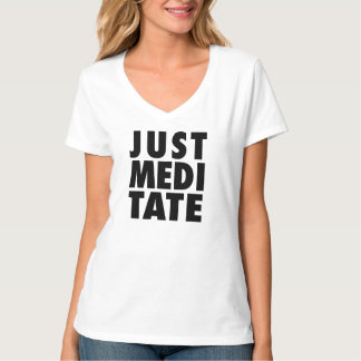 Meditieren Sie einfach -- T - Shirt