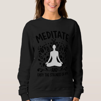 Meditieren Sie, genießen Sie die Stille des Geiste Sweatshirt