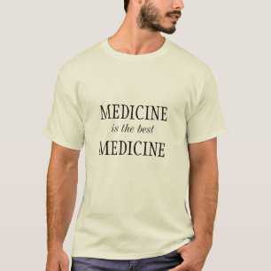 Medizin ist die beste Medizin T-Shirt