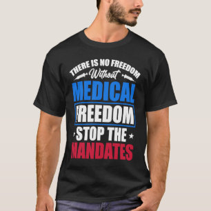 Medizinische Freiheit Stoppt die Mandate T-Shirt