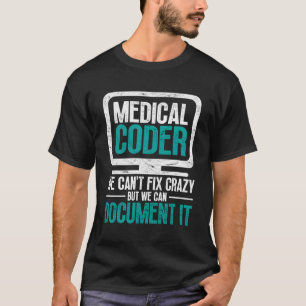 Medizinischer Coder, den wir nicht verrückt lösen  T-Shirt