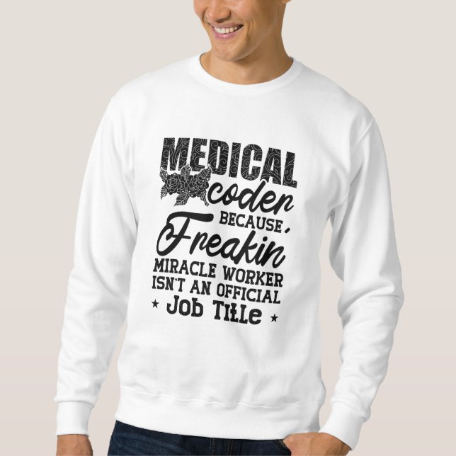 Medizinischer Coder, weil Freakin ICD-Coding Assis Sweatshirt (Vorderseite)