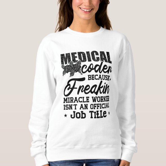 Medizinischer Coder, weil Freakin ICD-Coding Assis Sweatshirt (Vorderseite)