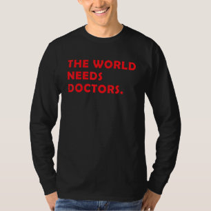 Medizinstudent Die Welt braucht Ärzte, die D T-Shirt