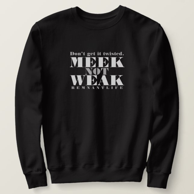 MEEK not WEAK(Black) Sweater Sweatshirt (Design vorne)