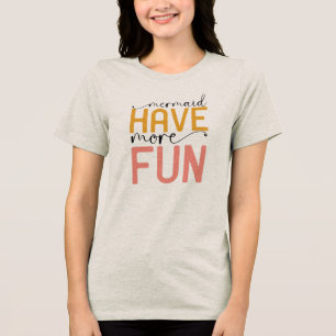 Meerjungfrau hat mehr Spaß Tri-Blend Shirt
