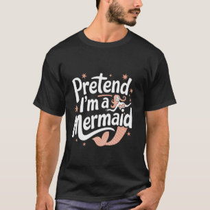 Meerjungfrau Tu So Als Ob Ich Eine Meerjungfrau Wä T-Shirt