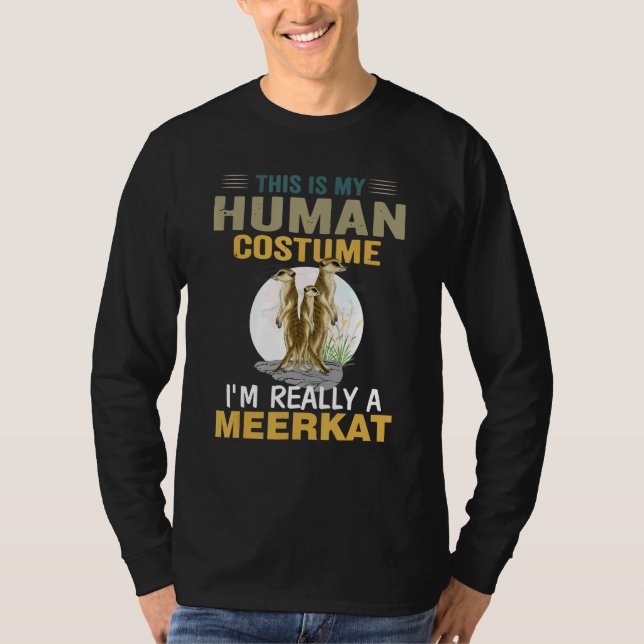 Meerkat mein menschliches Kostüm Ich bin wirklich  T-Shirt (Vorderseite)