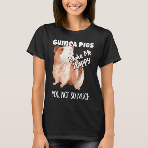 Meerschweinchen machen mich glücklich, du nicht so T-Shirt