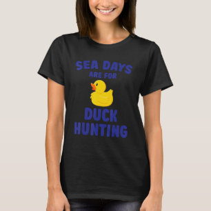 Meertage sind für die Entenjagd Gummienten Kreuzfa T-Shirt