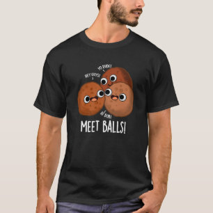 Meet Balls Funny Social Meatball Pun Dark BG T-Shirt