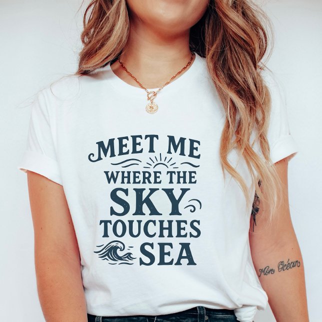 Meet Me Where Sky Touches Sea; Bold Typography T-Shirt (Von Creator hochgeladen)