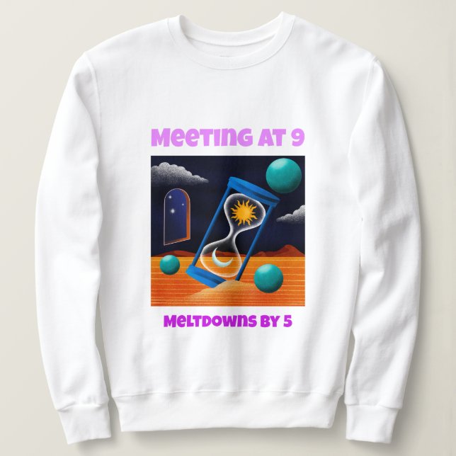 Meeting At 9 Meltdowns By 5 Working Mom  Sweatshirt (Design vorne)