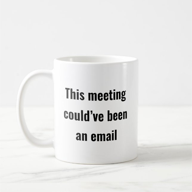 Meeting hätte eine E-Mail sein können - Sassy Offi Kaffeetasse (Links)