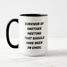 Meeting Survivor Funny Mug Tasse