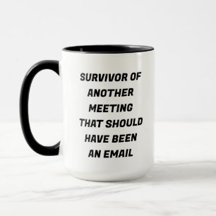 Meeting Survivor Funny Mug Tasse
