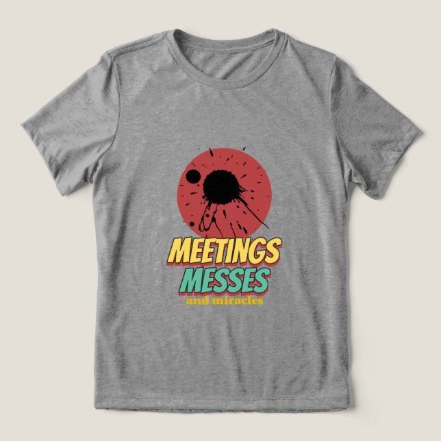 Meetings Messes And Miracles Working Mom Tri-Blend Shirt (Design Vorderseite)