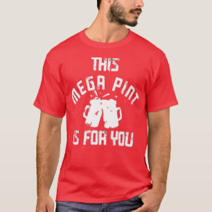 Mega Pint Beer Drink Große Alkohol Liebhaber Funny T-Shirt