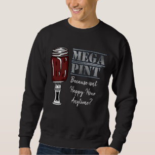 Mega Pint   Happy Hour ist jederzeit Sweatshirt