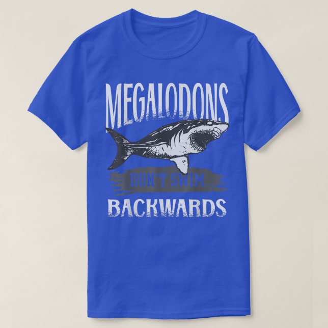 Megalodon Sharks Dont Swim Backwards T-Shirt (Design vorne)