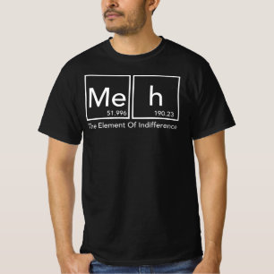 Meh das Element des Gleichgültigkeits-lustigen T-Shirt