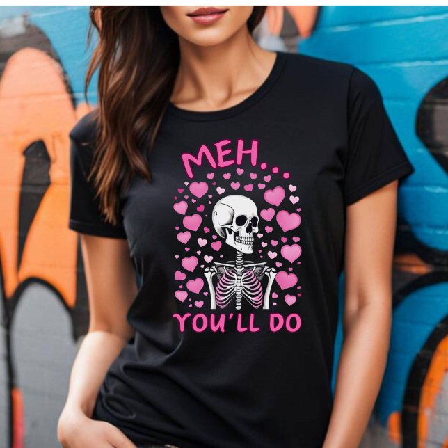Meh, du tust Valentins T - Shirt (Meh You'll Do Valentine's T-shirt.)